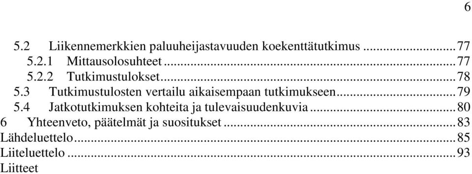 3 Tutkimustulosten vertailu aikaisempaan tutkimukseen...79 5.