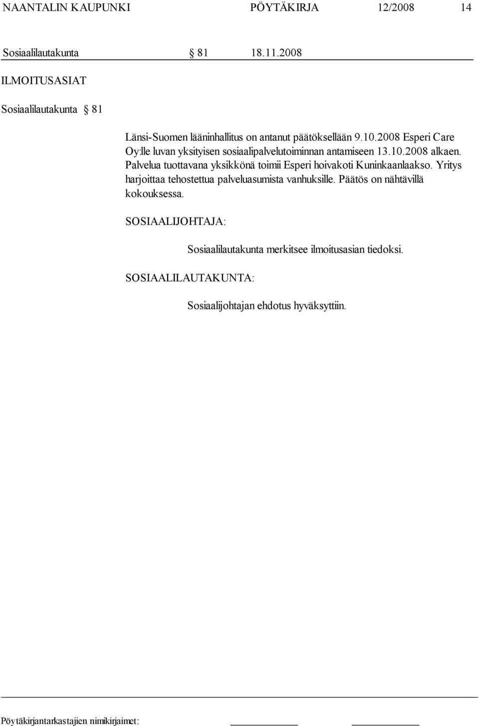 2008 Esperi Ca re Oy:lle luvan yksityisen sosiaalipalvelutoiminnan antamiseen 13.10.2008 alkaen.