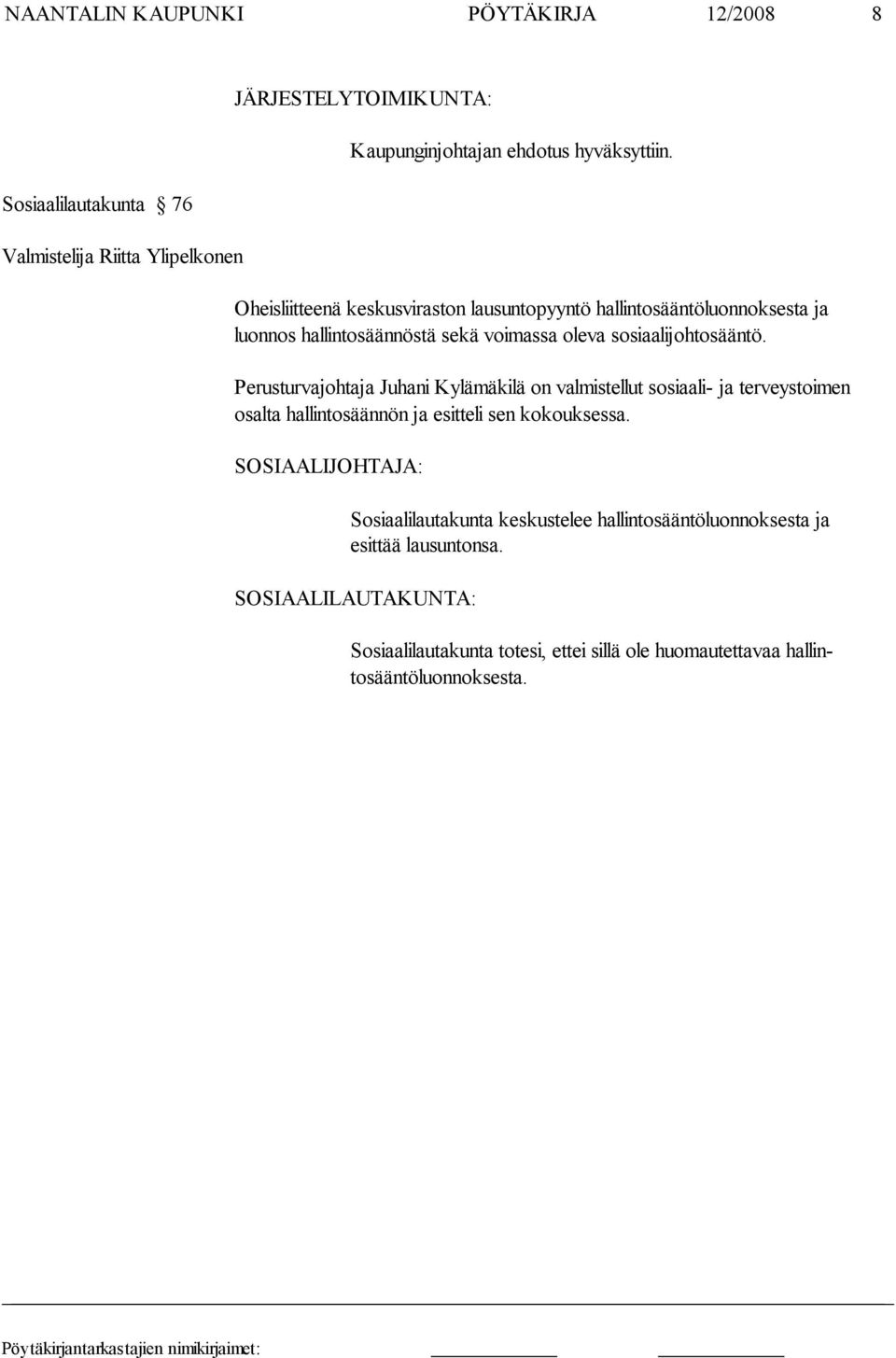 Perusturvajohtaja Juhani Kylämäkilä on valmistellut sosiaali- ja terveystoi men osalta hallintosäännön ja esitteli sen kokouksessa.