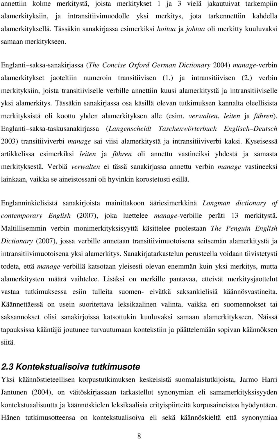 Englanti saksa-sanakirjassa (The Concise Oxford German Dictionary 2004) manage-verbin alamerkitykset jaoteltiin numeroin transitiivisen (1.) ja intransitiivisen (2.