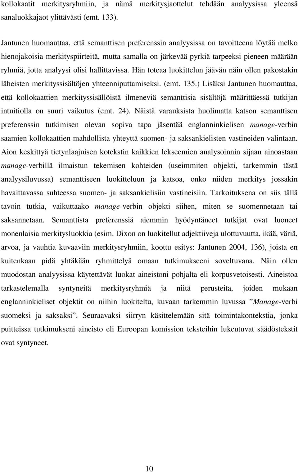 analyysi olisi hallittavissa. Hän toteaa luokittelun jäävän näin ollen pakostakin läheisten merkityssisältöjen yhteenniputtamiseksi. (emt. 135.