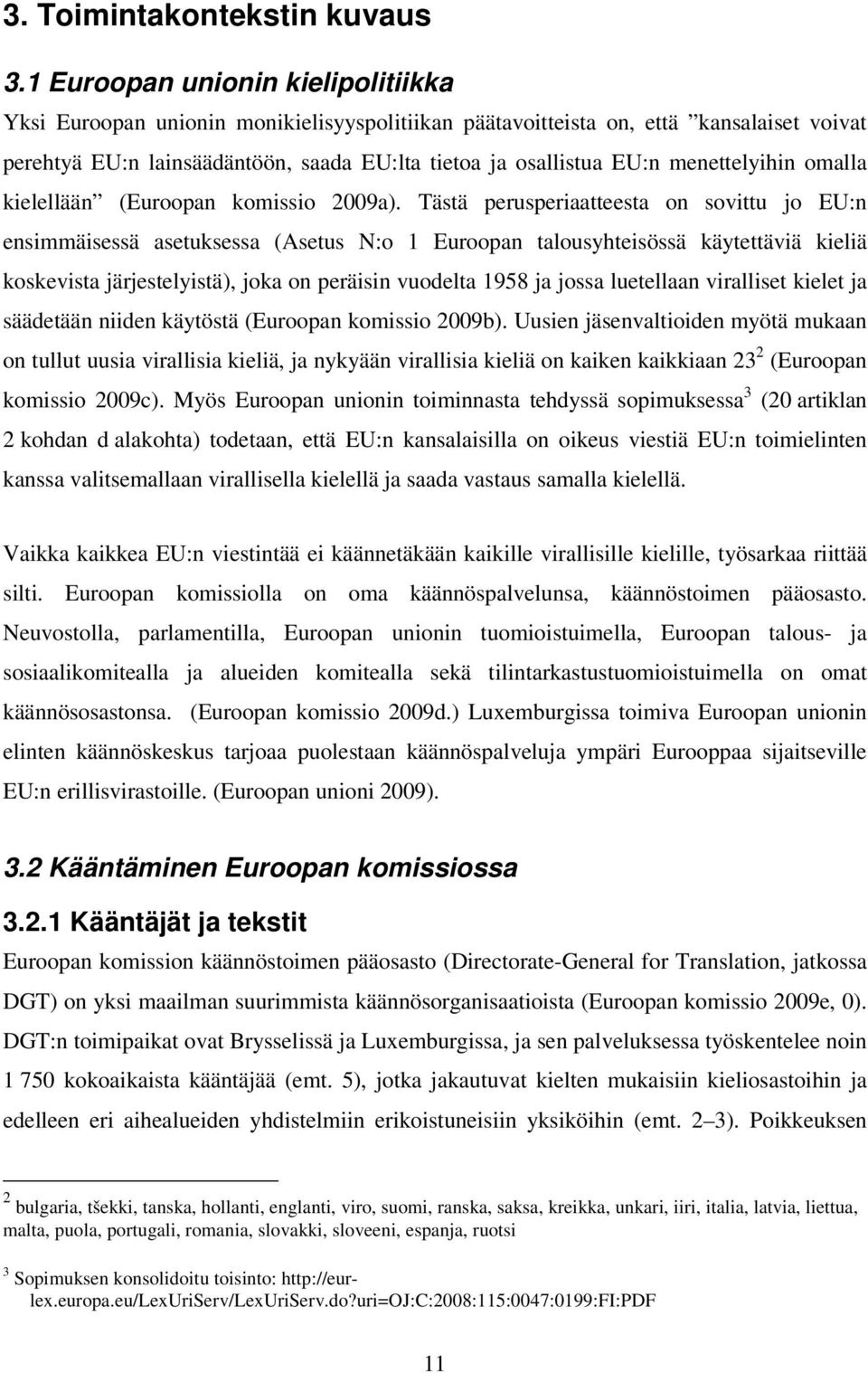 menettelyihin omalla kielellään (Euroopan komissio 2009a).