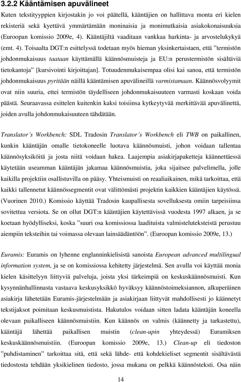 Kääntäjiltä vaaditaan vankkaa harkinta- ja arvostelukykyä (emt. 4).