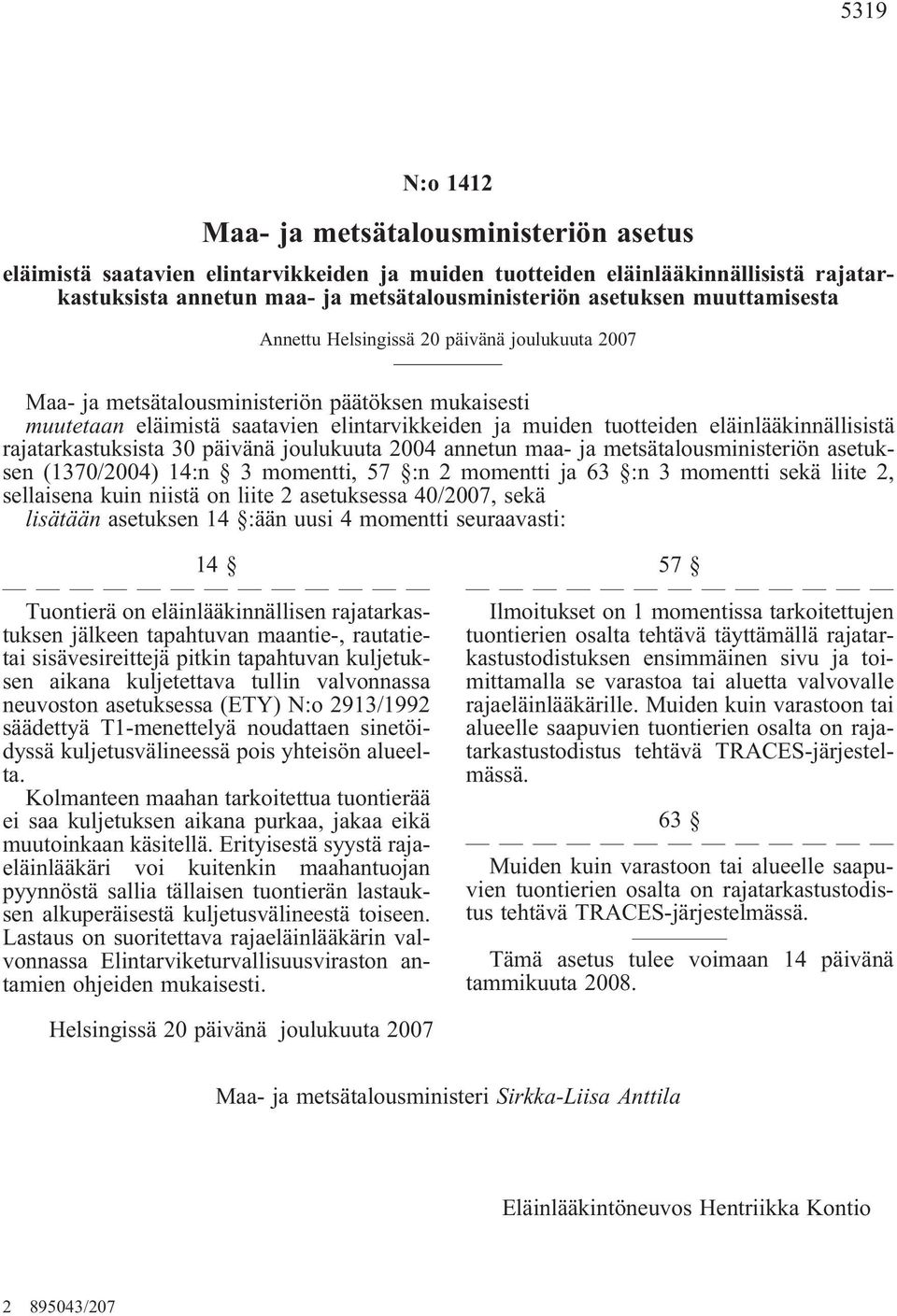 eläinlääkinnällisistä rajatarkastuksista 30 päivänä joulukuuta 2004 annetun maa- ja metsätalousministeriön asetuksen (1370/2004) 14:n 3 momentti, 57 :n 2 momentti ja 63 :n 3 momentti sekä liite 2,