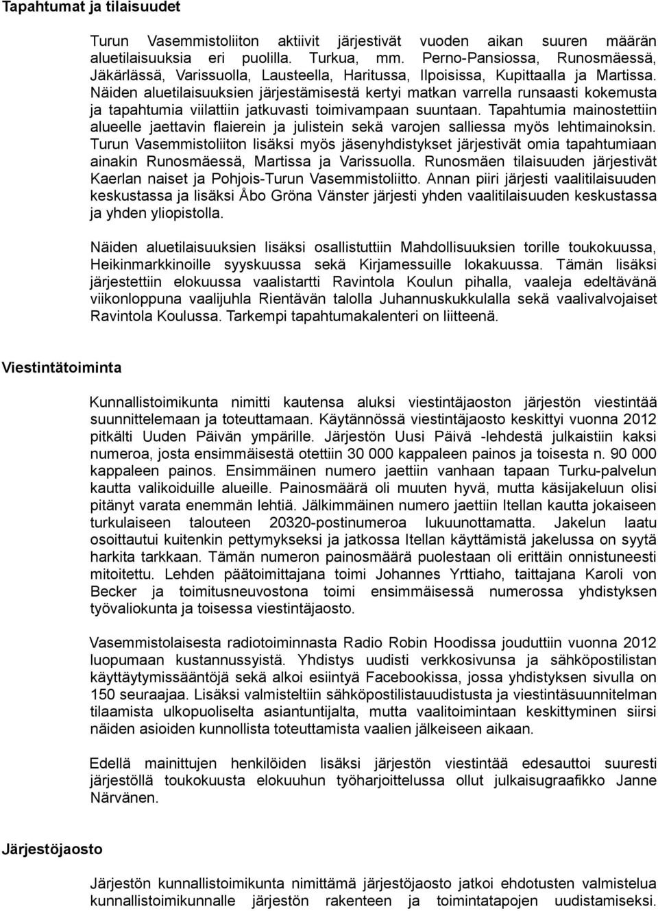 Näiden aluetilaisuuksien järjestämisestä kertyi matkan varrella runsaasti kokemusta ja tapahtumia viilattiin jatkuvasti toimivampaan suuntaan.