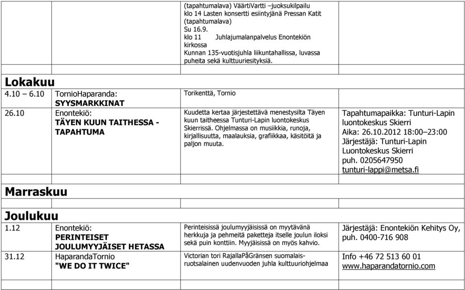 10 Enontekiö: TÄYEN KUUN TAITHESSA - TAPAHTUMA Marraskuu Joulukuu 1.12 Enontekiö: PERINTEISET JOULUMYYJÄISET HETASSA 31.