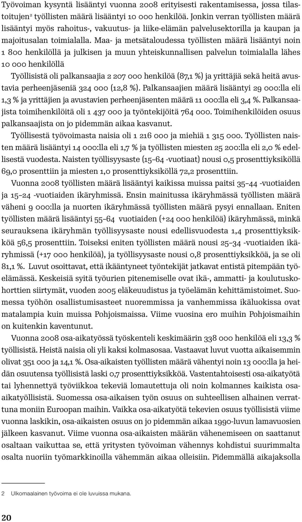 Maa- ja metsätaloudessa työllisten määrä lisääntyi noin 1 800 henkilöllä ja julkisen ja muun yhteiskunnallisen palvelun toimialalla lähes 10 000 henkilöllä Työllisistä oli palkansaajia 2 207 000