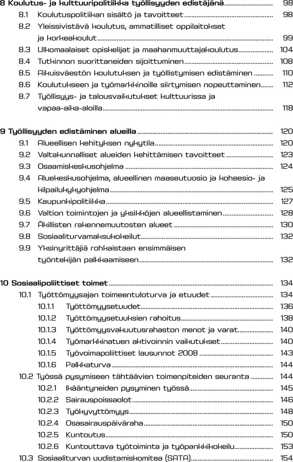 6 Koulutukseen ja työmarkkinoille siirtymisen nopeuttaminen... 112 8.7 Työllisyys- ja talousvaikutukset kulttuurissa ja vapaa-aika-aloilla... 118 9 Työllisyyden edistäminen alueilla... 120 9.