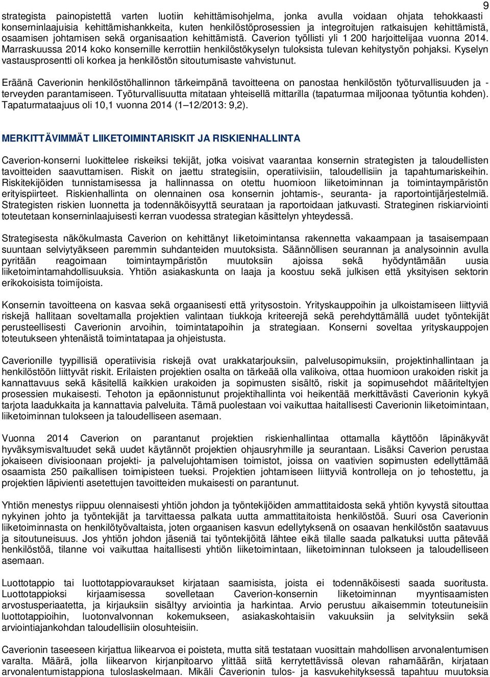 Marraskuussa 2014 koko konsernille kerrottiin henkilöstökyselyn tuloksista tulevan kehitystyön pohjaksi. Kyselyn vastausprosentti oli korkea ja henkilöstön sitoutumisaste vahvistunut.