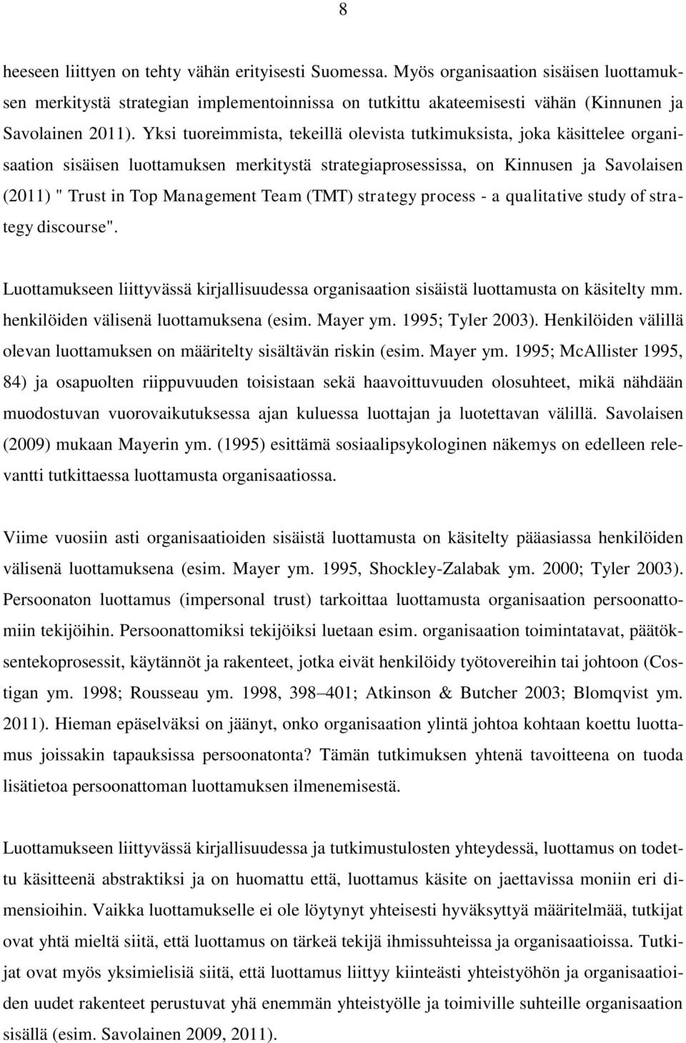 Team (TMT) strategy process - a qualitative study of strategy discourse". Luottamukseen liittyvässä kirjallisuudessa organisaation sisäistä luottamusta on käsitelty mm.