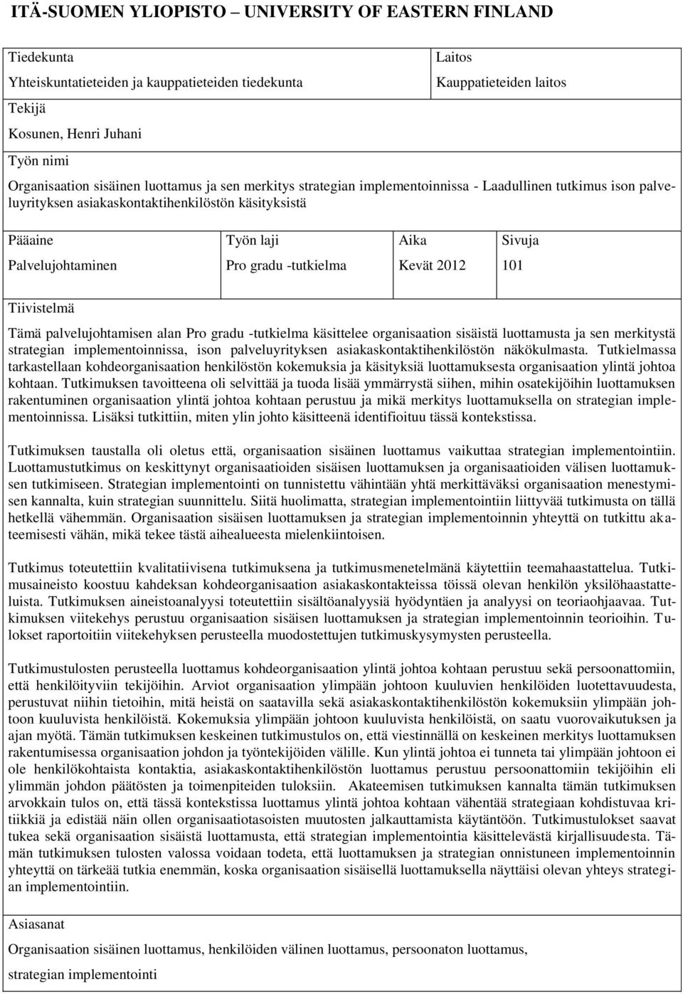 Pro gradu -tutkielma Kevät 2012 101 Tiivistelmä Tämä palvelujohtamisen alan Pro gradu -tutkielma käsittelee organisaation sisäistä luottamusta ja sen merkitystä strategian implementoinnissa, ison