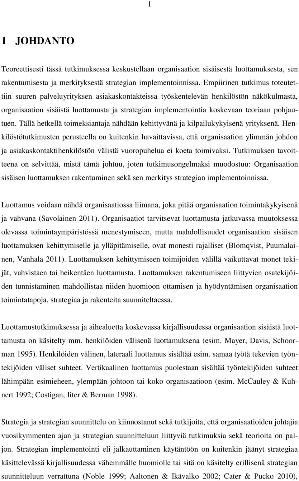 teoriaan pohjautuen. Tällä hetkellä toimeksiantaja nähdään kehittyvänä ja kilpailukykyisenä yrityksenä.