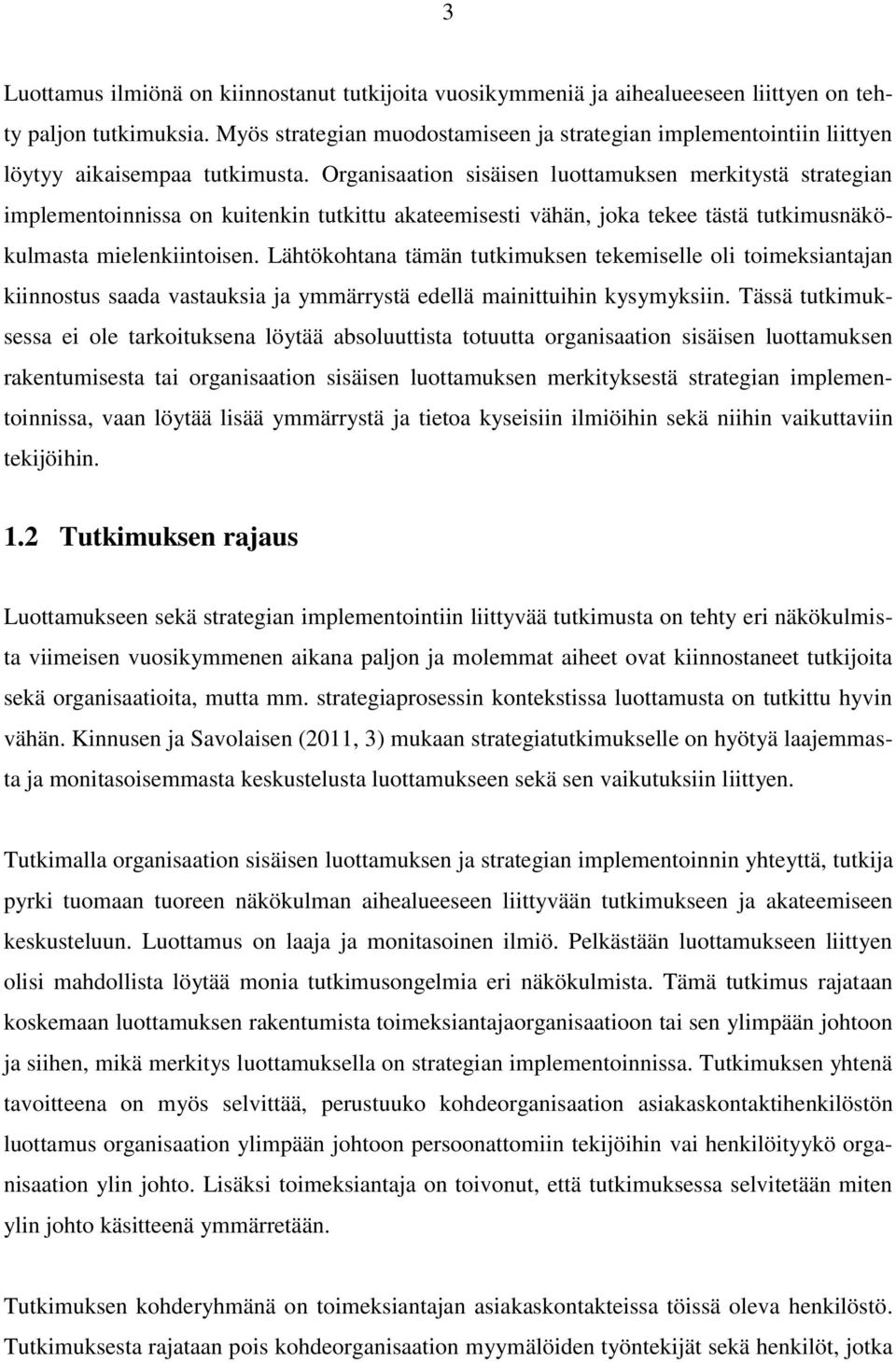 Organisaation sisäisen luottamuksen merkitystä strategian implementoinnissa on kuitenkin tutkittu akateemisesti vähän, joka tekee tästä tutkimusnäkökulmasta mielenkiintoisen.