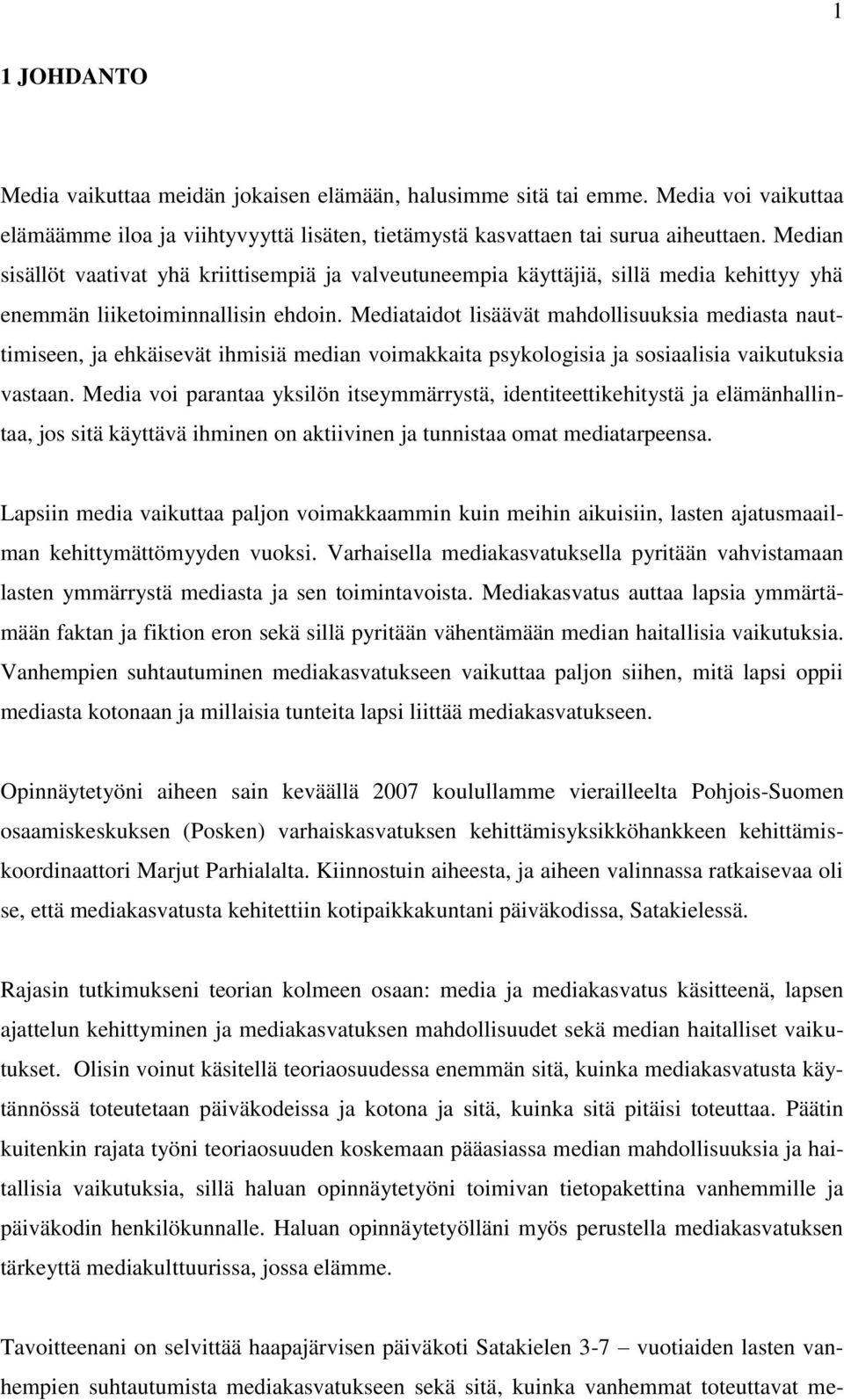 Mediataidot lisäävät mahdollisuuksia mediasta nauttimiseen, ja ehkäisevät ihmisiä median voimakkaita psykologisia ja sosiaalisia vaikutuksia vastaan.