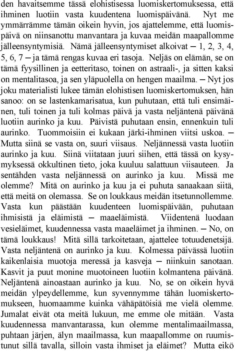 Nämä jälleensyntymiset alkoivat 1, 2, 3, 4, 5, 6, 7 ja tämä rengas kuvaa eri tasoja.