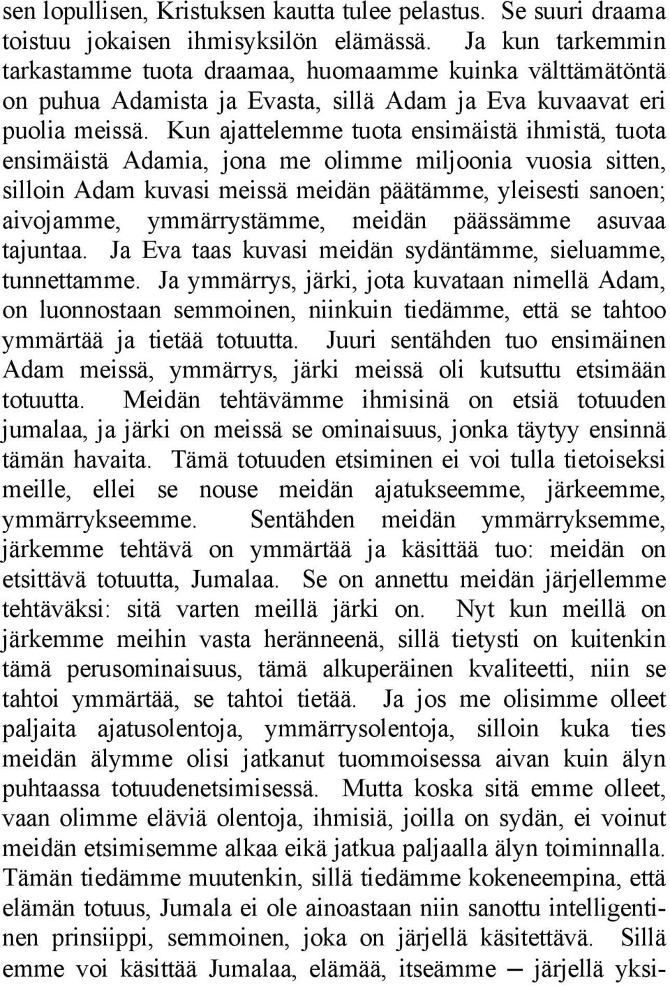 Kun ajattelemme tuota ensimäistä ihmistä, tuota ensimäistä Adamia, jona me olimme miljoonia vuosia sitten, silloin Adam kuvasi meissä meidän päätämme, yleisesti sanoen; aivojamme, ymmärrystämme,