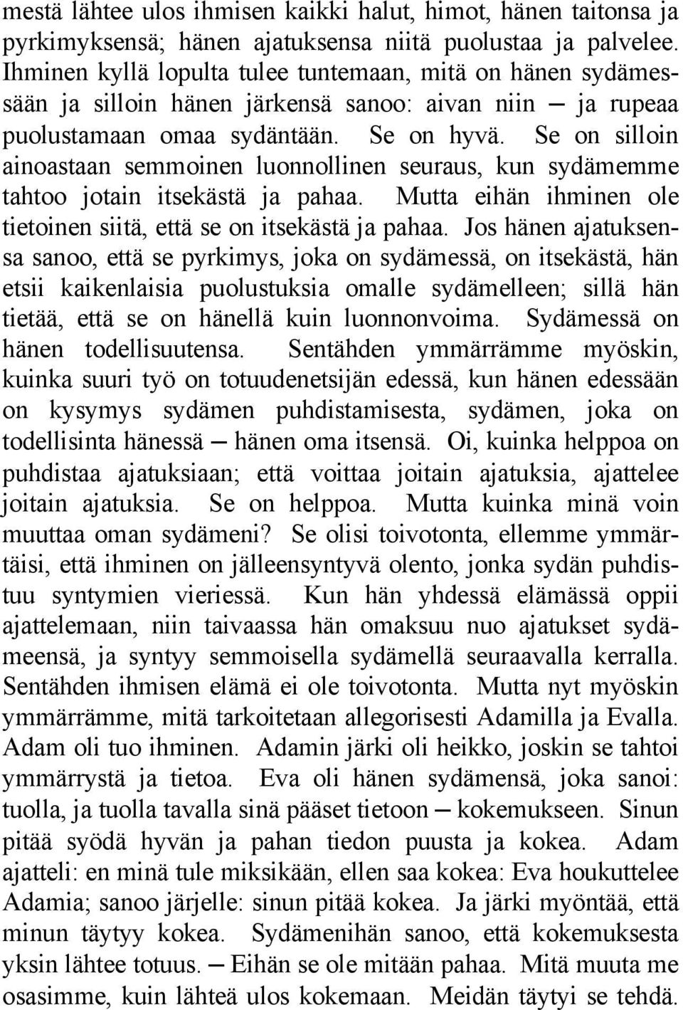 Se on silloin ainoastaan semmoinen luonnollinen seuraus, kun sydämemme tahtoo jotain itsekästä ja pahaa. Mutta eihän ihminen ole tietoinen siitä, että se on itsekästä ja pahaa.