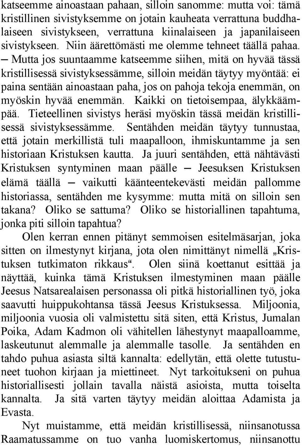 Mutta jos suuntaamme katseemme siihen, mitä on hyvää tässä kristillisessä sivistyksessämme, silloin meidän täytyy myöntää: ei paina sentään ainoastaan paha, jos on pahoja tekoja enemmän, on myöskin