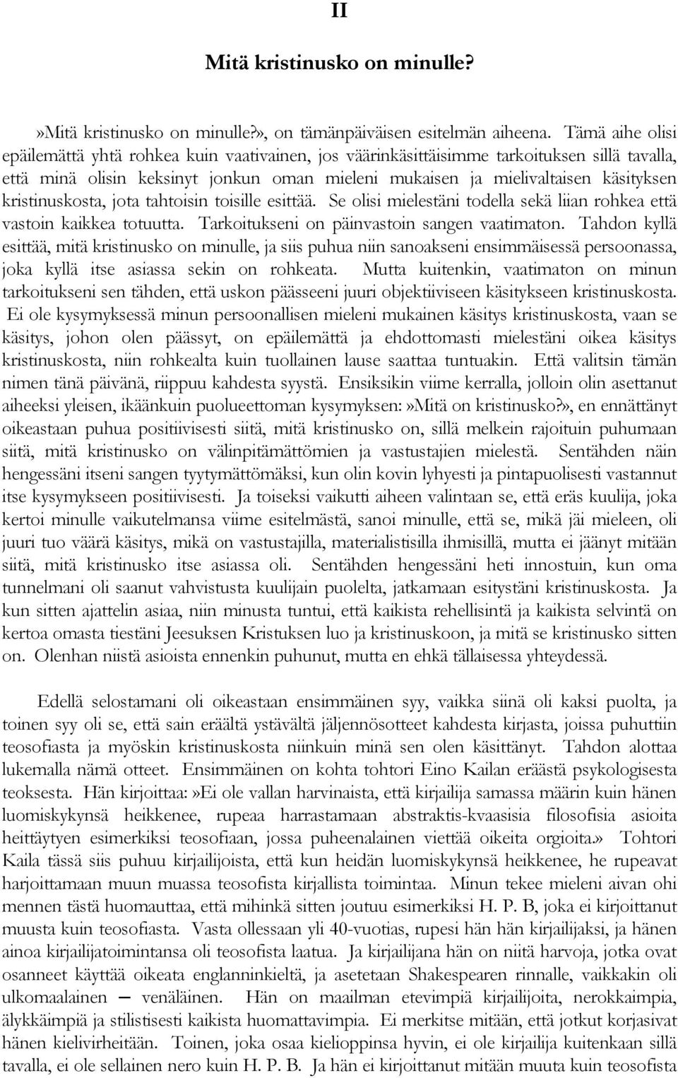 kristinuskosta, jota tahtoisin toisille esittää. Se olisi mielestäni todella sekä liian rohkea että vastoin kaikkea totuutta. Tarkoitukseni on päinvastoin sangen vaatimaton.