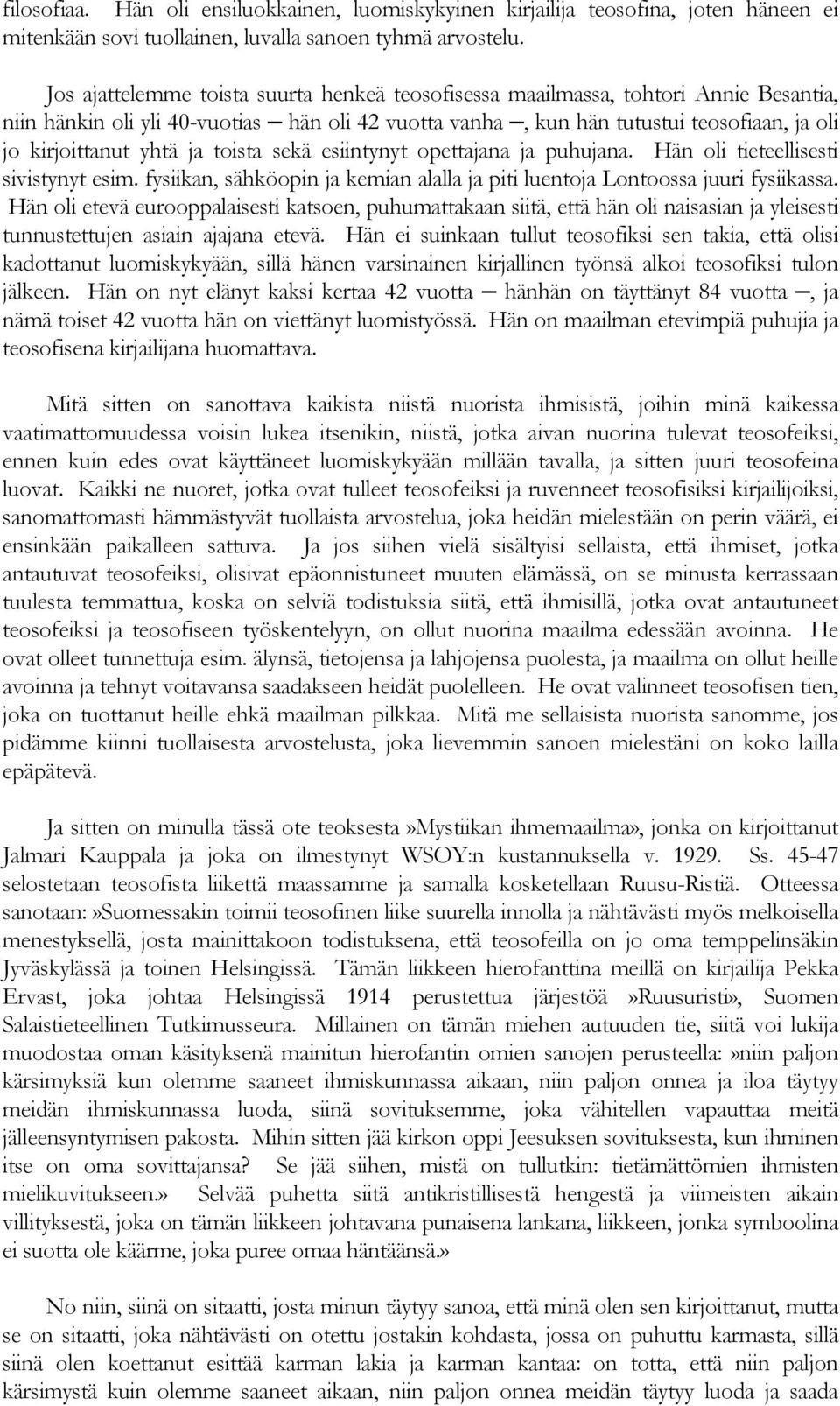 ja toista sekä esiintynyt opettajana ja puhujana. Hän oli tieteellisesti sivistynyt esim. fysiikan, sähköopin ja kemian alalla ja piti luentoja Lontoossa juuri fysiikassa.