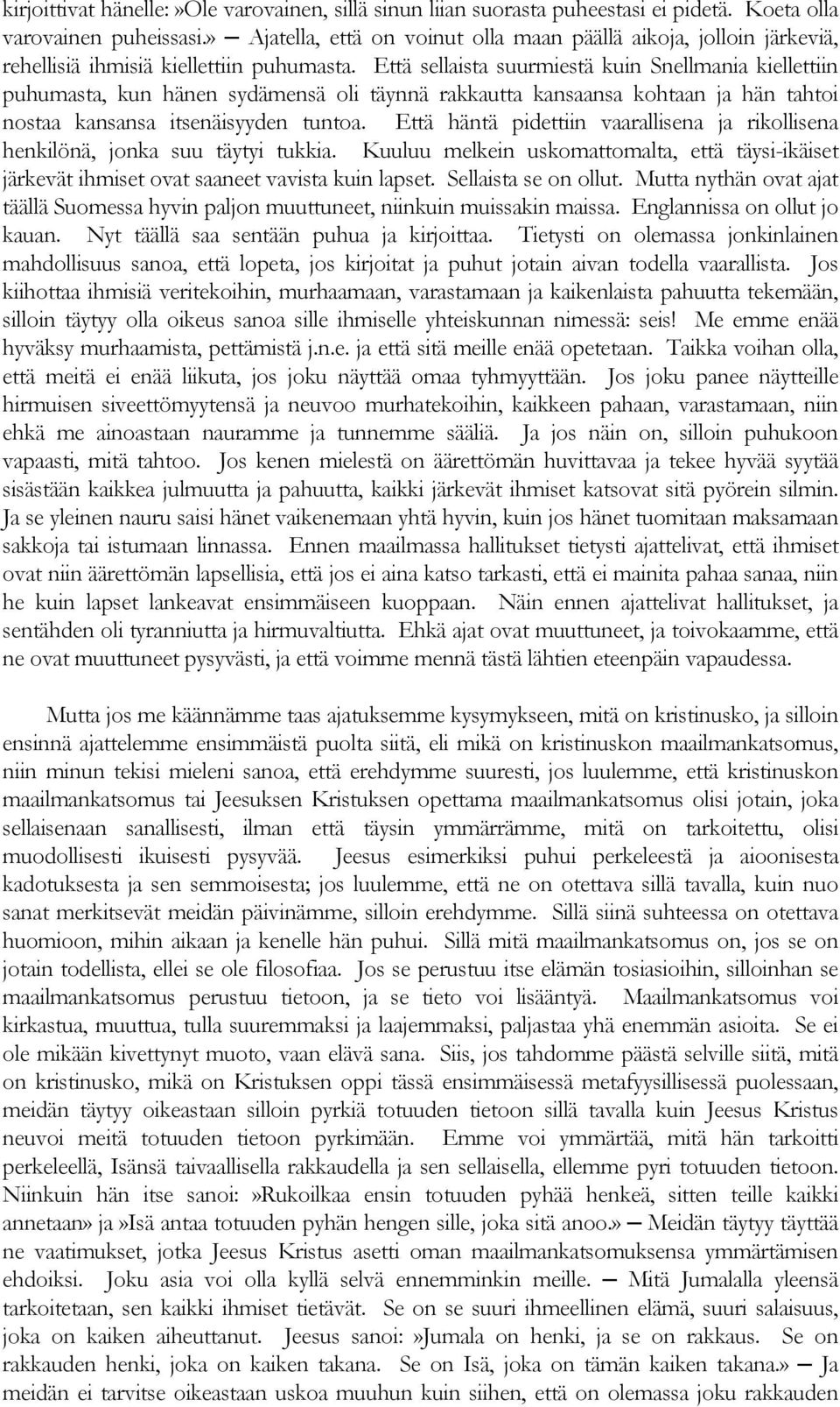 Että sellaista suurmiestä kuin Snellmania kiellettiin puhumasta, kun hänen sydämensä oli täynnä rakkautta kansaansa kohtaan ja hän tahtoi nostaa kansansa itsenäisyyden tuntoa.