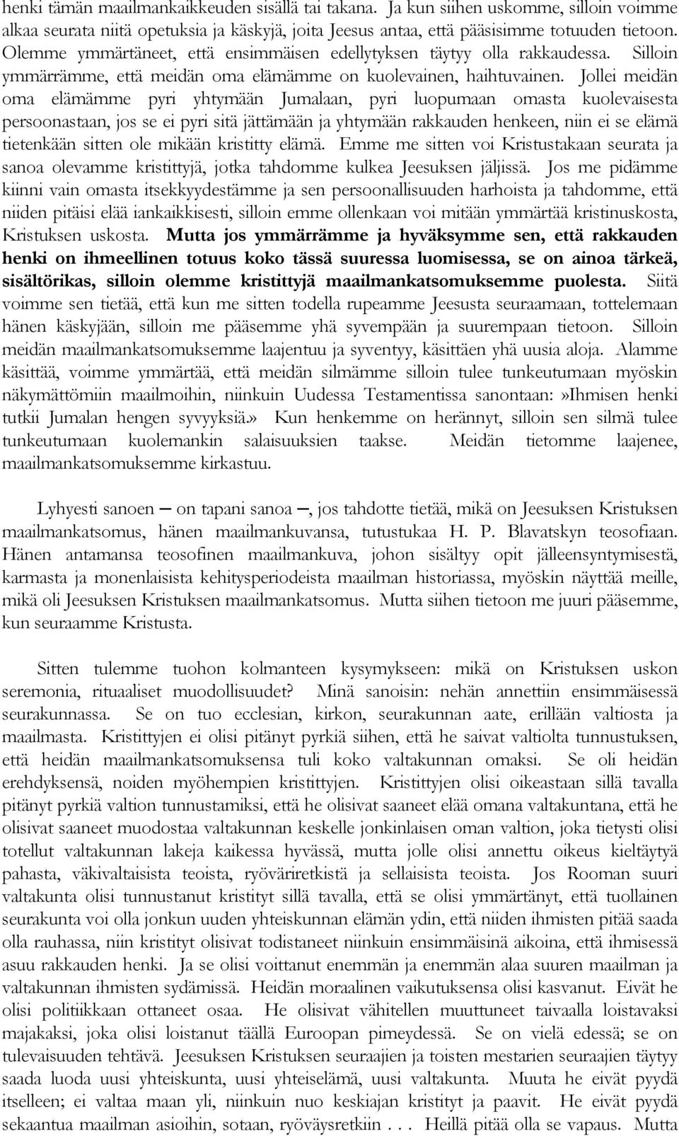 Jollei meidän oma elämämme pyri yhtymään Jumalaan, pyri luopumaan omasta kuolevaisesta persoonastaan, jos se ei pyri sitä jättämään ja yhtymään rakkauden henkeen, niin ei se elämä tietenkään sitten