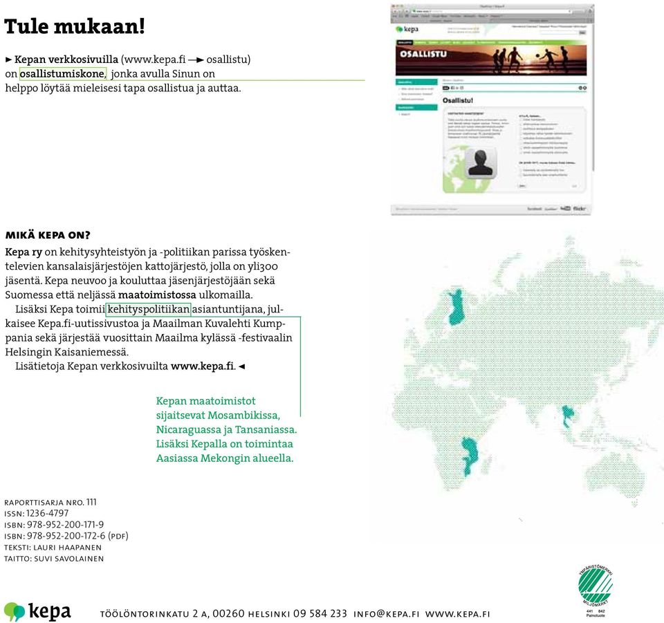 Kepa neuvoo ja kouluttaa jäsenjärjestöjään sekä Suomessa että neljässä maatoimistossa ulkomailla. Lisäksi Kepa toimii kehityspolitiikan asiantuntijana, julkaisee Kepa.