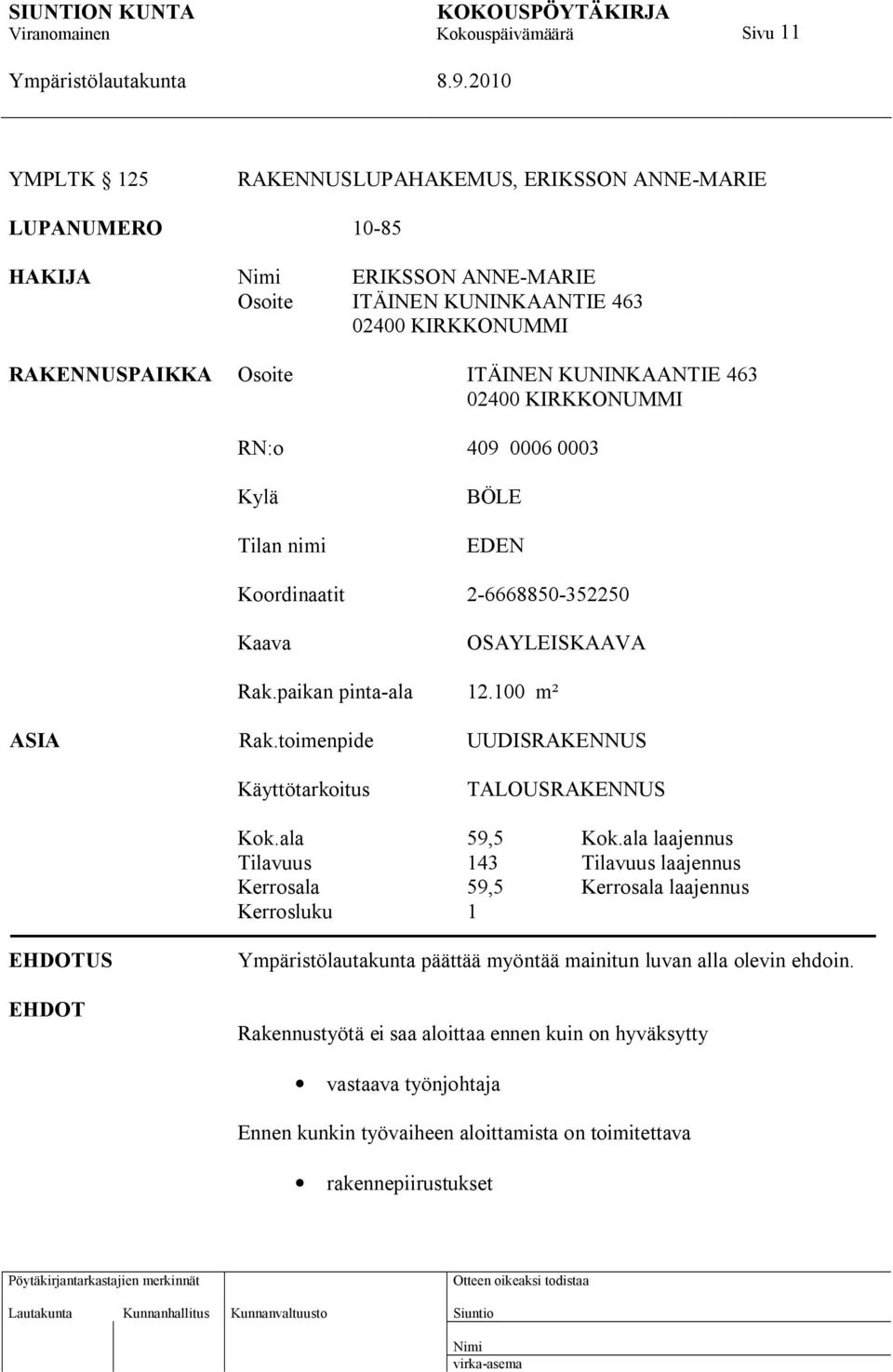toimenpide UUDISRAKENNUS Käyttötarkoitus TALOUSRAKENNUS Kok.ala 59,5 Kok.