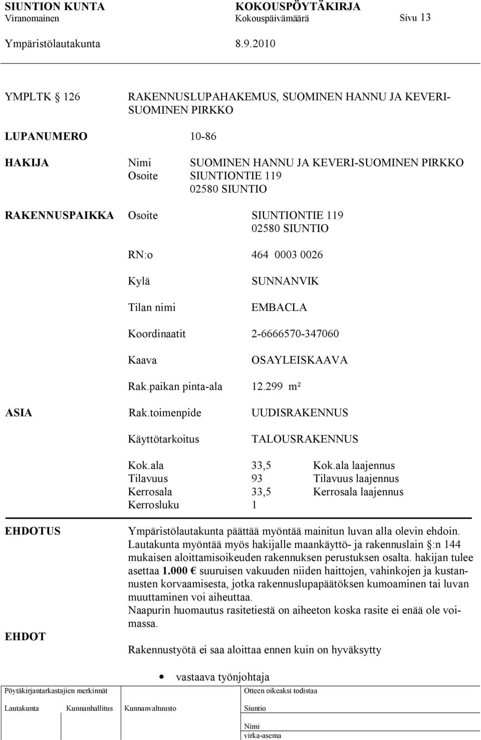 toimenpide UUDISRAKENNUS Käyttötarkoitus TALOUSRAKENNUS Kok.ala 33,5 Kok.