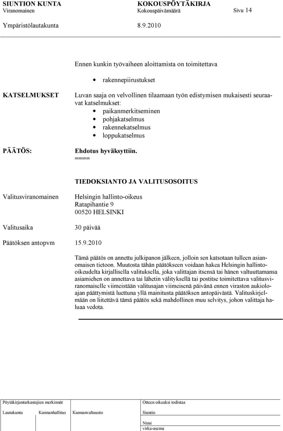 TIEDOKSIANTO JA VALITUSOSOITUS Valitusviranomainen Valitusaika Helsingin hallinto-oikeus Ratapihantie 9 