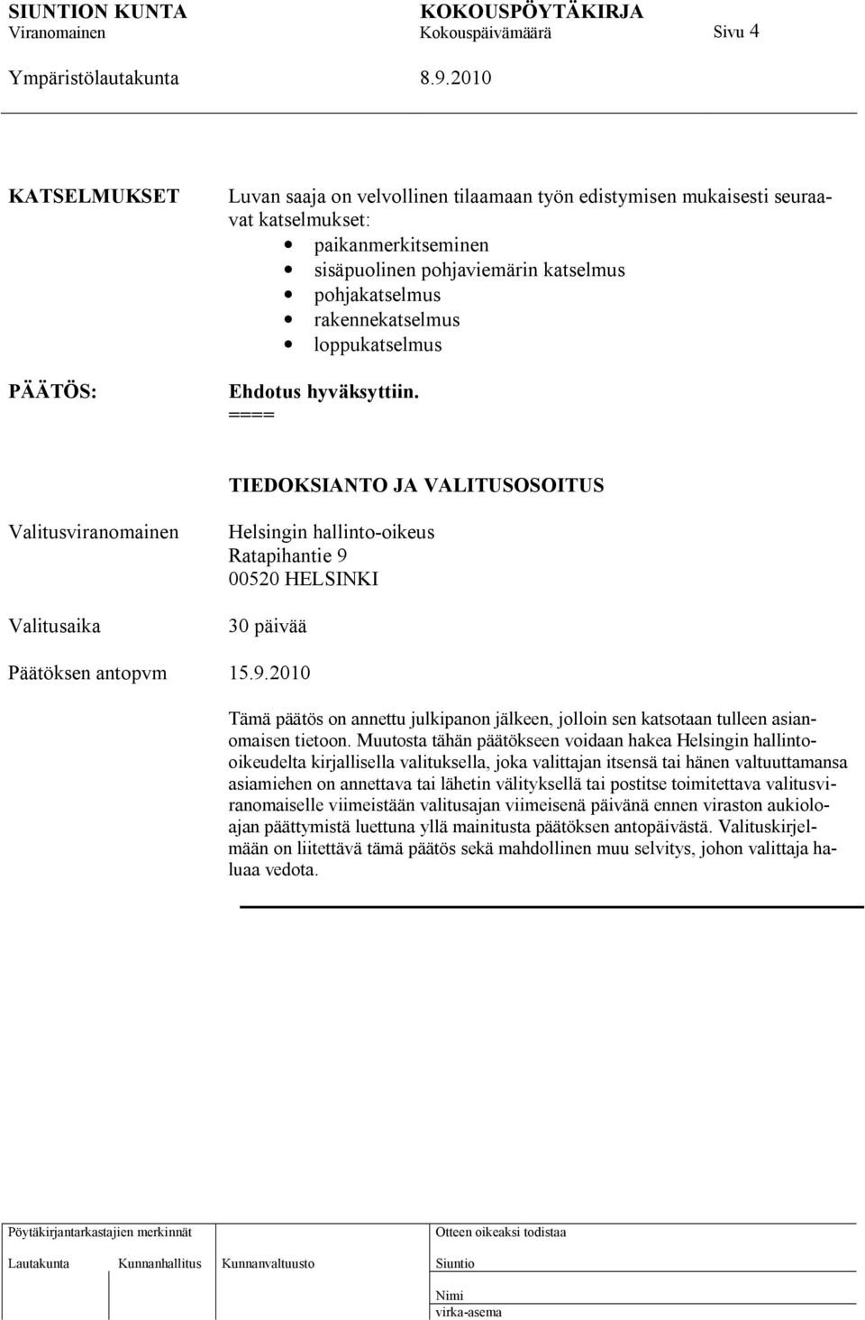 TIEDOKSIANTO JA VALITUSOSOITUS Valitusviranomainen Valitusaika Helsingin hallinto-oikeus Ratapihantie 9 