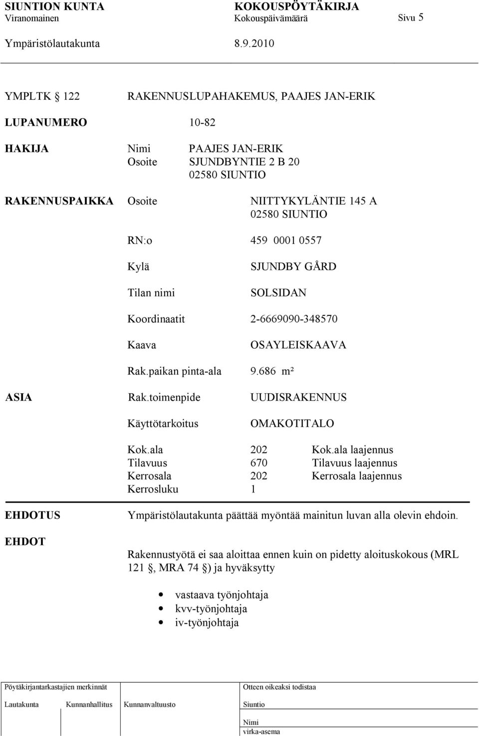 toimenpide UUDISRAKENNUS Käyttötarkoitus OMAKOTITALO Kok.ala 202 Kok.