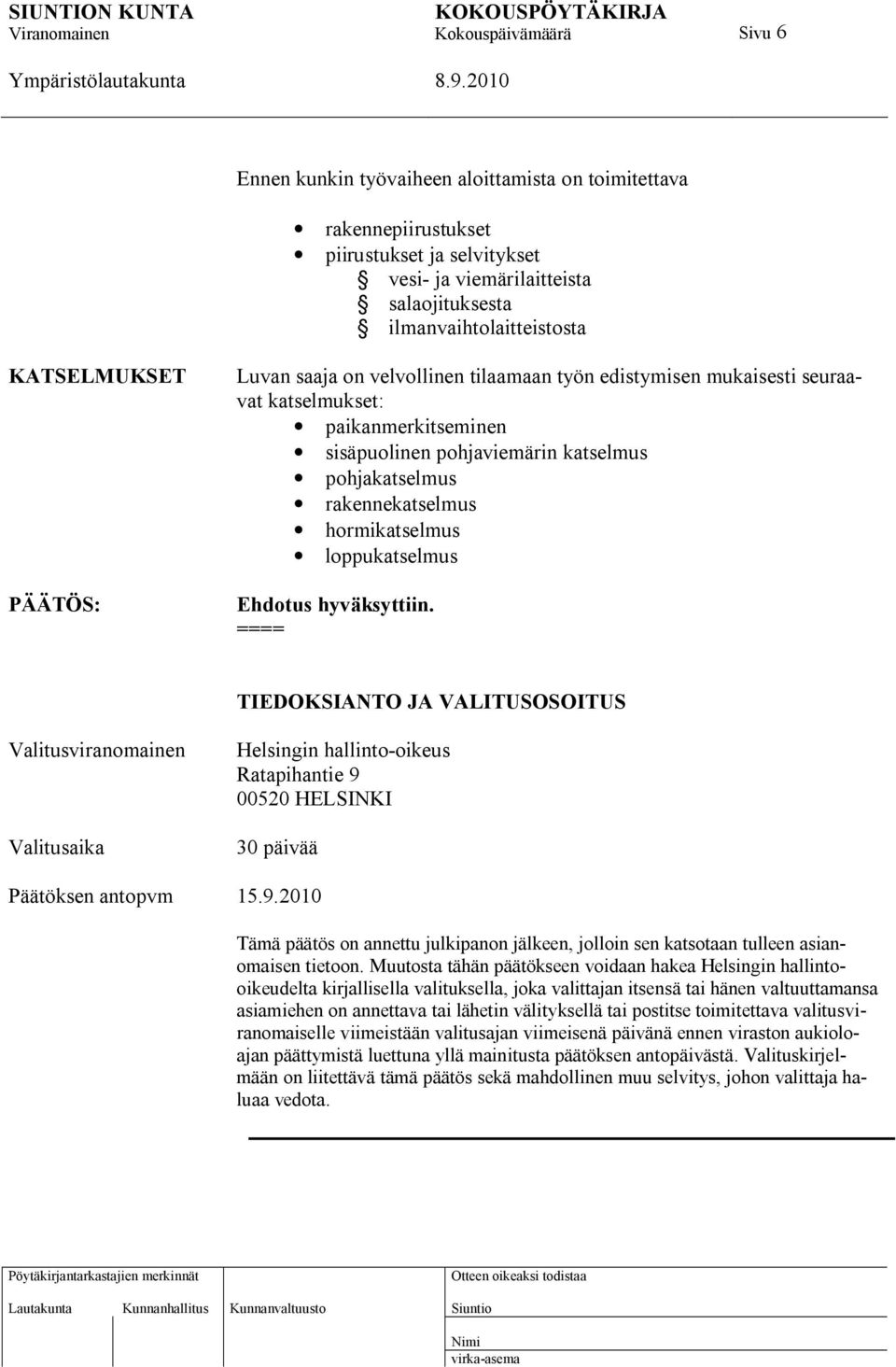 loppukatselmus Ehdotus hyväksyttiin. TIEDOKSIANTO JA VALITUSOSOITUS Valitusviranomainen Valitusaika Helsingin hallinto-oikeus Ratapihantie 9 