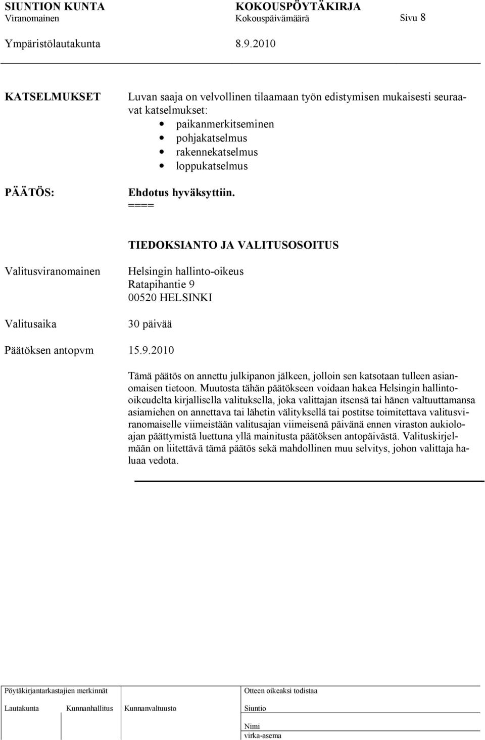 00520 HELSINKI 30 päivää Päätöksen antopvm 15.9.2010 Tämä päätös on annettu julkipanon jälkeen, jolloin sen katsotaan tulleen asianomaisen tietoon.