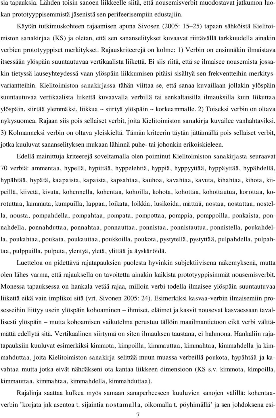 prototyyppiset merkitykset. Rajauskriteerejä on kolme: 1) Verbin on ensinnäkin ilmaistava itsessään ylöspäin suuntautuvaa vertikaalista liikettä.