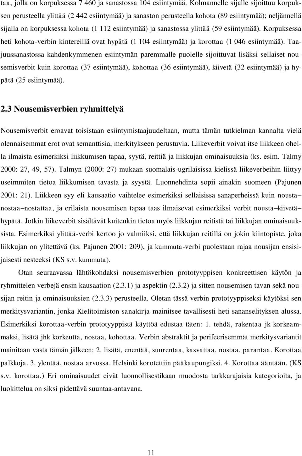 sanastossa ylittää (59 esiintymää). Korpuksessa heti kohota-verbin kintereillä ovat hypätä (1 104 esiintymää) ja korottaa (1 046 esiintymää).