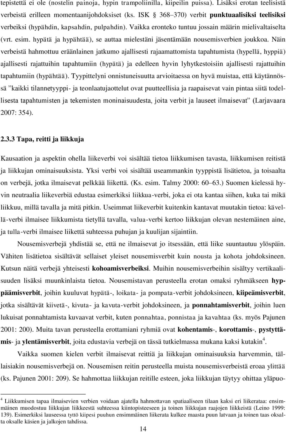 hypätä ja hypähtää), se auttaa mielestäni jäsentämään nousemisverbien joukkoa.