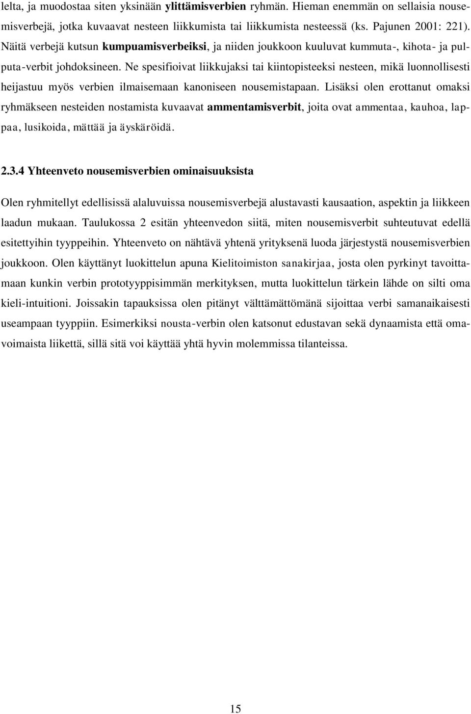 Ne spesifioivat liikkujaksi tai kiintopisteeksi nesteen, mikä luonnollisesti heijastuu myös verbien ilmaisemaan kanoniseen nousemistapaan.