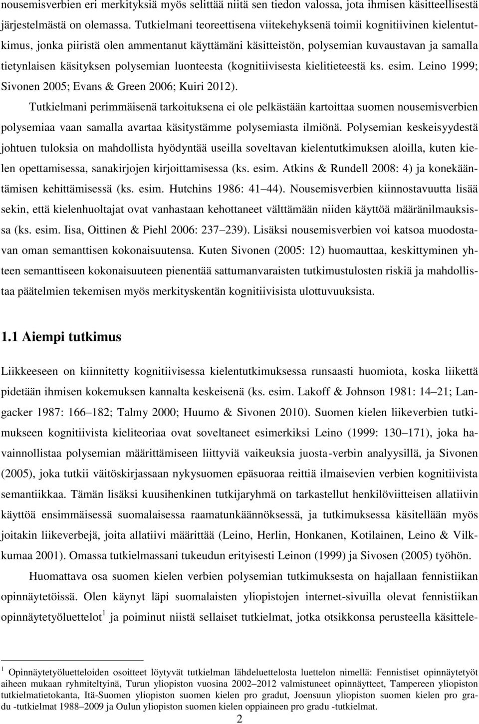 polysemian luonteesta (kognitiivisesta kielitieteestä ks. esim. Leino 1999; Sivonen 2005; Evans & Green 2006; Kuiri 2012).