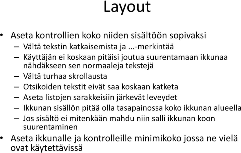 Otsikoiden tekstit eivät saa koskaan katketa Aseta listojen sarakkeisiin järkevät leveydet Ikkunan sisällön pitää olla