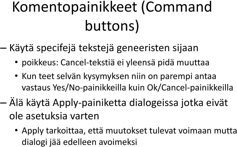 Yes/No-painikkeilla kuin Ok/Cancel-painikkeilla Älä käytä Apply-painiketta dialogeissa jotka