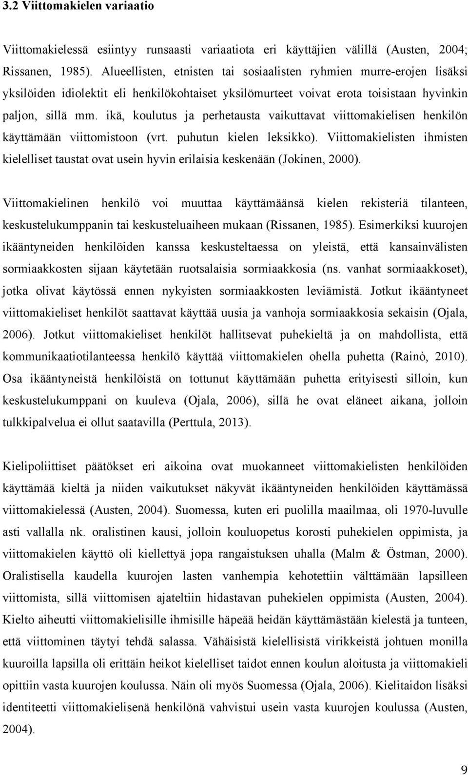 ikä, koulutus ja perhetausta vaikuttavat viittomakielisen henkilön käyttämään viittomistoon (vrt. puhutun kielen leksikko).