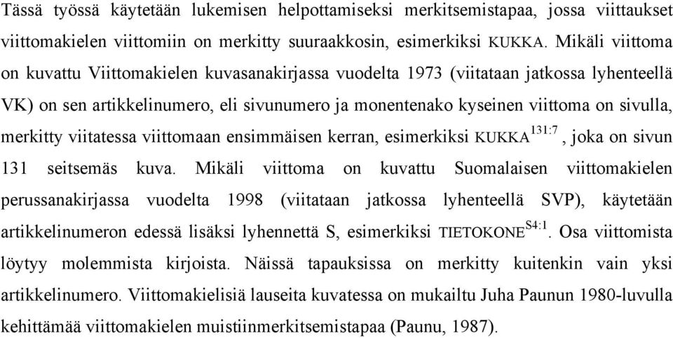 merkitty viitatessa viittomaan ensimmäisen kerran, esimerkiksi KUKKA 131:7, joka on sivun 131 seitsemäs kuva.