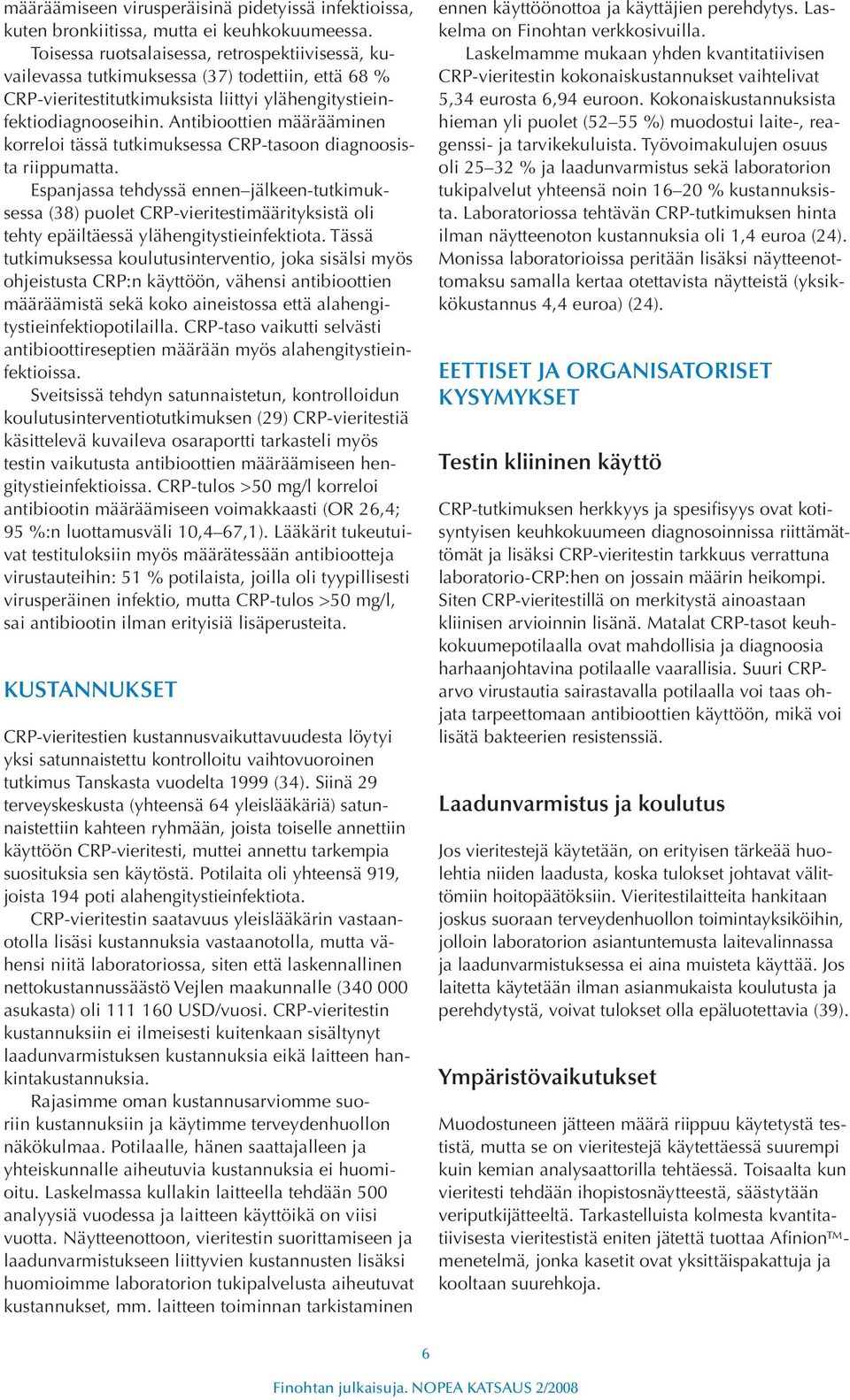 Antibioottien määrääminen korreloi tässä tutkimuksessa CRP-tasoon diagnoosista riippumatta.