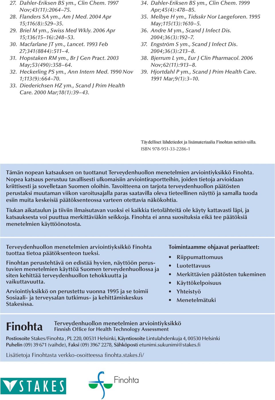 Diederichsen HZ ym., Scand J Prim Health Care. 2000 Mar;18(1):39 43. 34. Dahler-Eriksen BS ym., Clin Chem. 1999 Apr;45(4):478 85. 35. Melbye H ym., Tidsskr Nor Laegeforen. 1995 May;115(13):1610 5. 36.