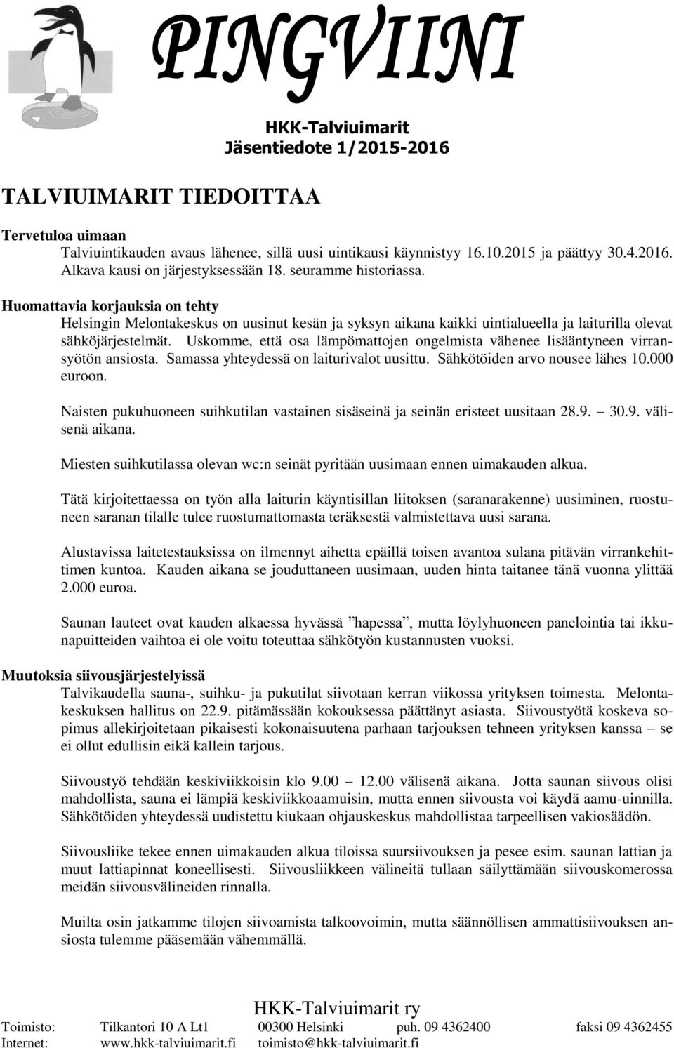 Uskomme, että osa lämpömattojen ongelmista vähenee lisääntyneen virransyötön ansiosta. Samassa yhteydessä on laiturivalot uusittu. Sähkötöiden arvo nousee lähes 10.000 euroon.