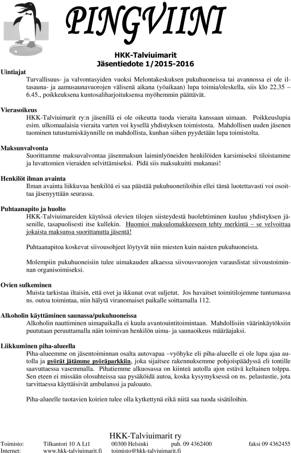 ulkomaalaisia vieraita varten voi kysellä yhdistyksen toimistosta. Mahdollisen uuden jäsenen tuominen tutustumiskäynnille on mahdollista, kunhan siihen pyydetään lupa toimistolta.