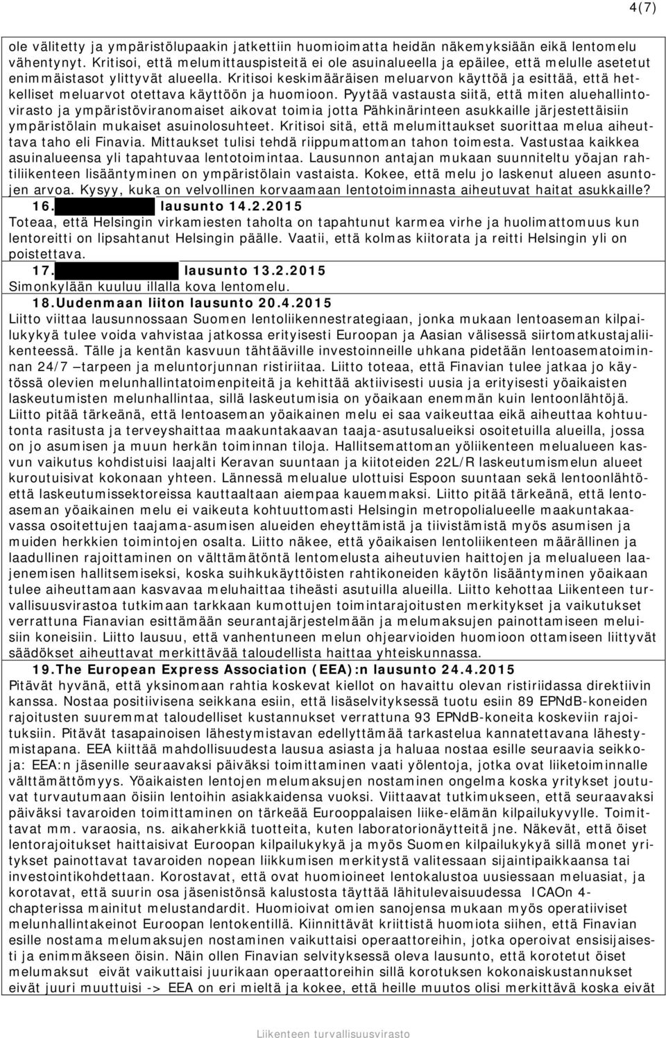 Kritisoi keskimääräisen meluarvon käyttöä ja esittää, että hetkelliset meluarvot otettava käyttöön ja huomioon.