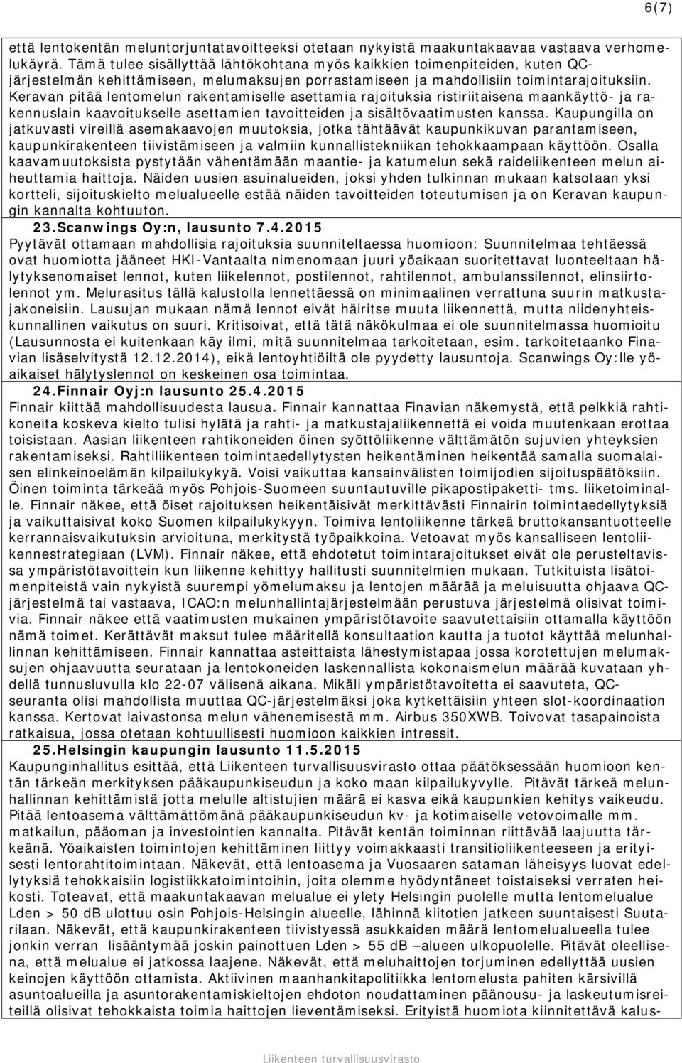 Keravan pitää lentomelun rakentamiselle asettamia rajoituksia ristiriitaisena maankäyttö- ja rakennuslain kaavoitukselle asettamien tavoitteiden ja sisältövaatimusten kanssa.