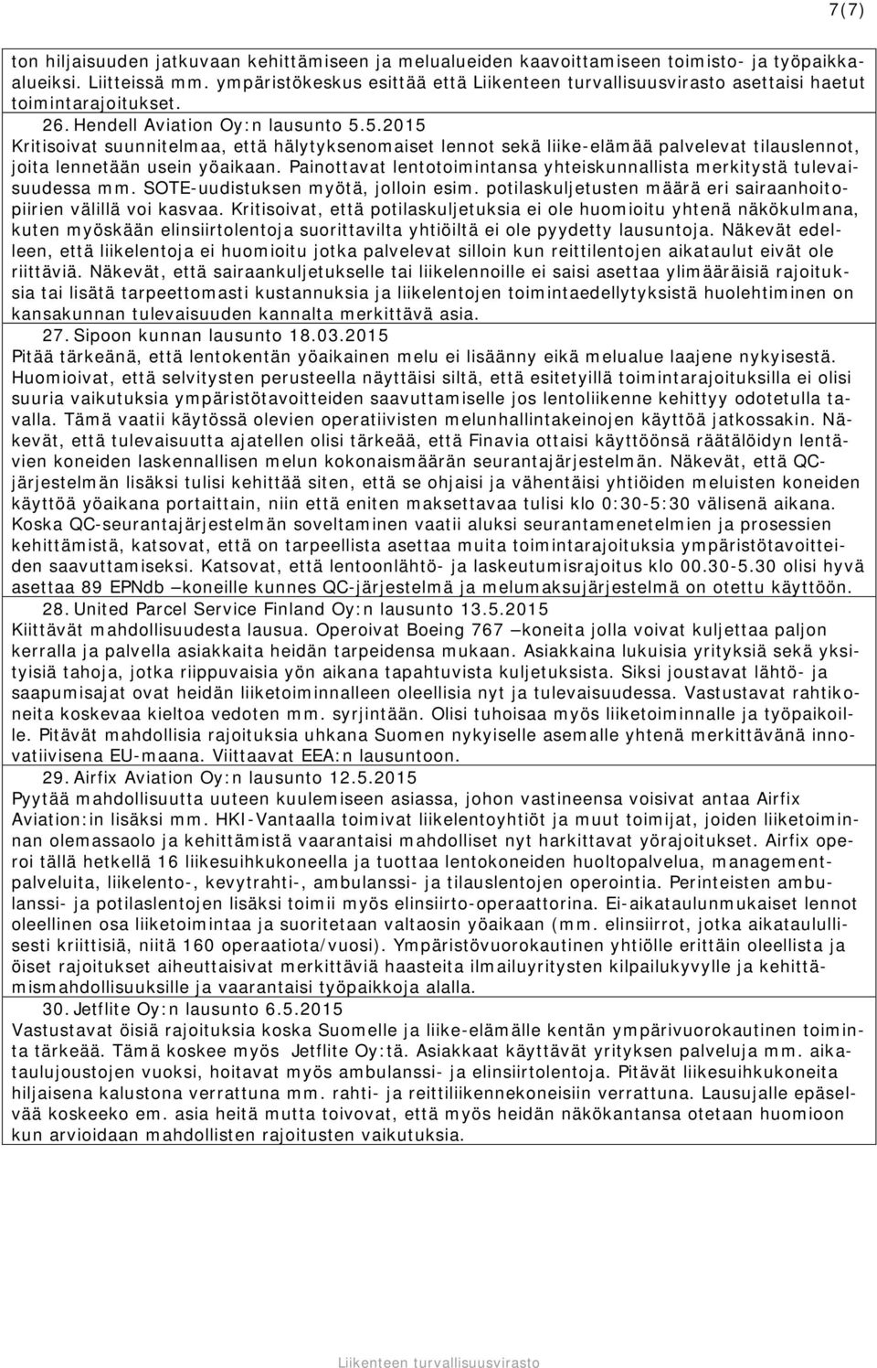 Painottavat lentotoimintansa yhteiskunnallista merkitystä tulevaisuudessa mm. SOTE-uudistuksen myötä, jolloin esim. potilaskuljetusten määrä eri sairaanhoitopiirien välillä voi kasvaa.